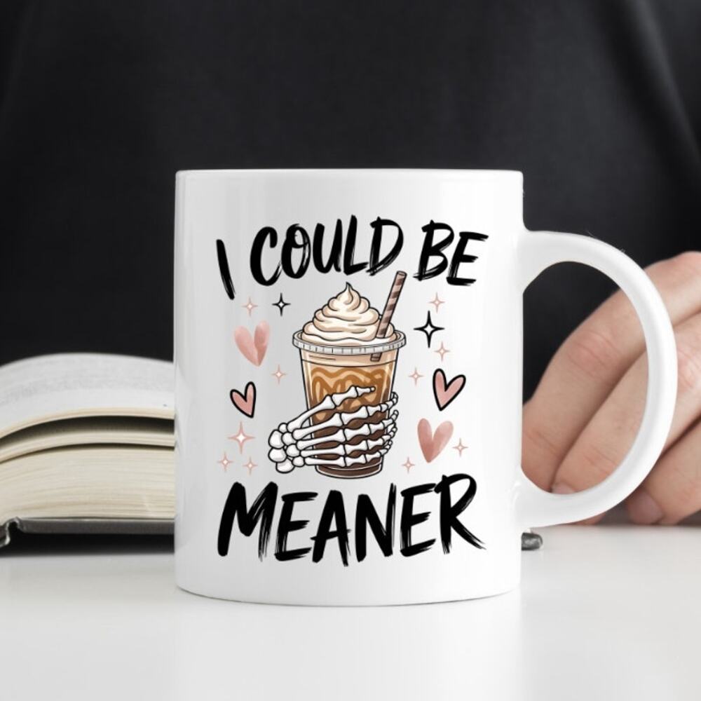 I Could Be Meaner 15 oz Coffee Mug Funny Cute Gift White Mug R21